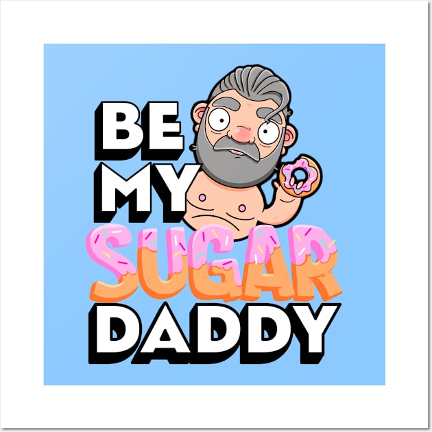 Be My Sugar Daddy Wall Art by LoveBurty
